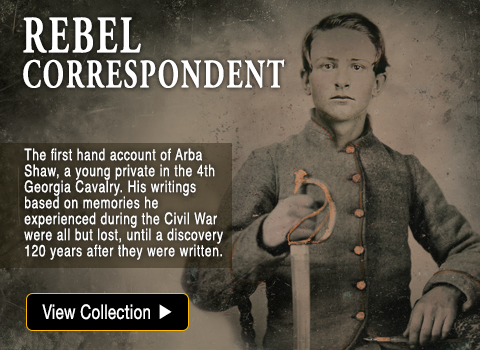 Rebel Correspondent reel collection featuring Confederate soldier Arba Shaw and stories drawn from his rediscovered Civil War writings and firsthand experiences in the 4th Georgia Cavalry.
